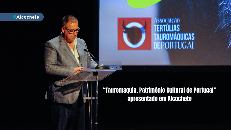 “Tauromaquia, Património Cultural de Portugal” apresentado em Alcochete